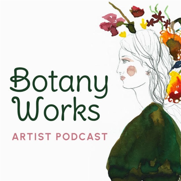 Artwork for The Botany Works Artist Podcast