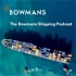 The Bowmans Shipping Podcast