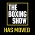 THE BOXING SHOW (WE'VE MOVED 🏠)