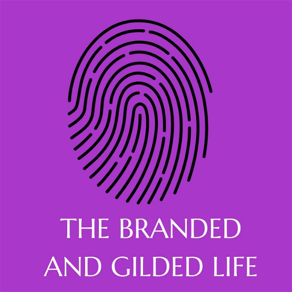 Artwork for The Branded and Gilded Life