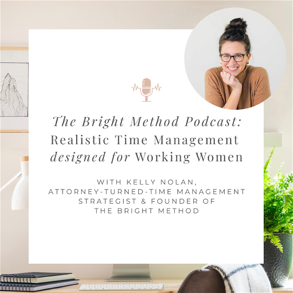 Artwork for The Bright Method Podcast: Realistic Time Management for Working Women & Working Moms