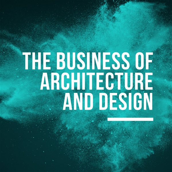 Artwork for The Business of Architecture and Design Podcast