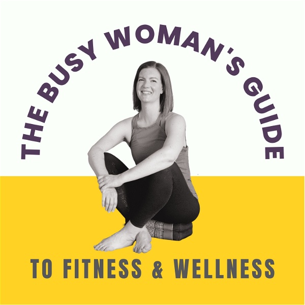 Artwork for The Busy Woman's Guide to Fitness and Wellness Podcast