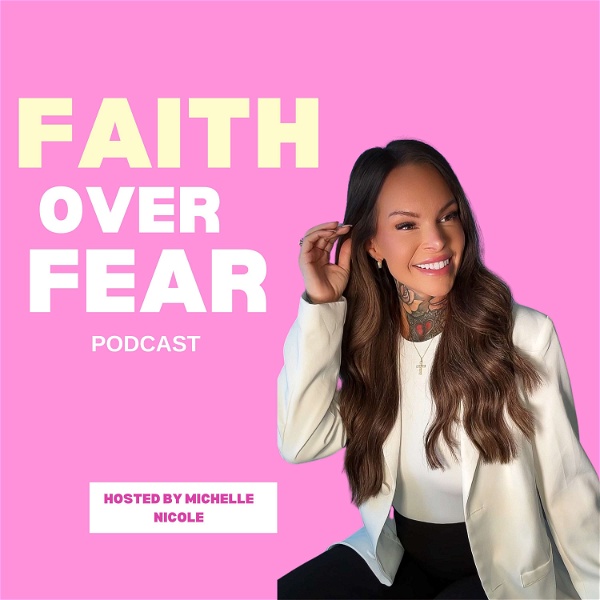 Artwork for Faith Over Fear With Michelle Nicole
