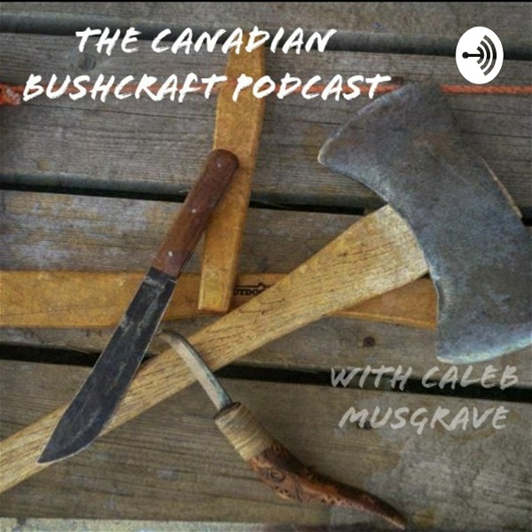 Artwork for The Canadian Bushcraft Podcast, With Caleb Musgrave