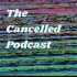 The Cancelled Podcast