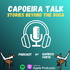 Capoeira Talk: Stories Beyond the Roda