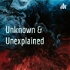 Unknown & Unexplained