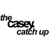 The Casey Catch Up