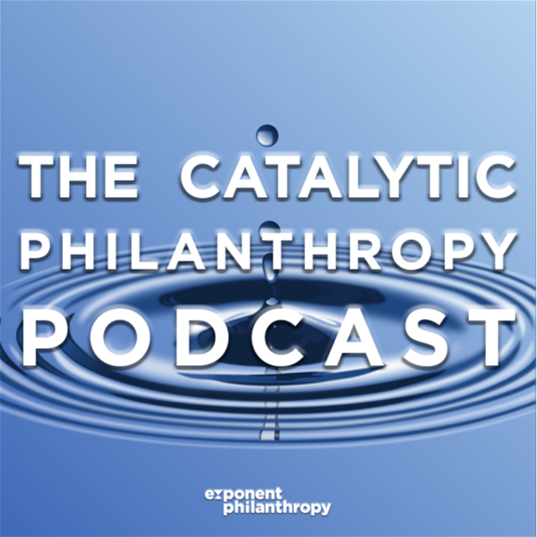 Artwork for The Catalytic Philanthropy Podcast