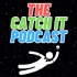 The Catch It Podcast