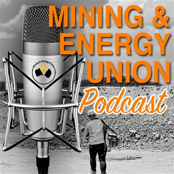 Artwork for The Mining And Energy Union Podcast