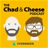 The Chad & Cheese Podcast