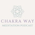 The Chakra Way Meditation Podcast