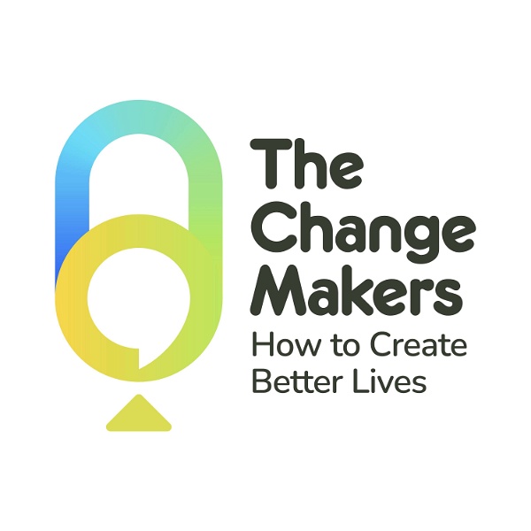 Artwork for The Change Makers: How to Create Better Lives