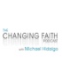 The Changing Faith Podcast with Michael Hidalgo