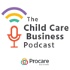The Child Care Business Podcast