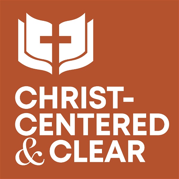 Artwork for The Christ Centered and Clear Podcast