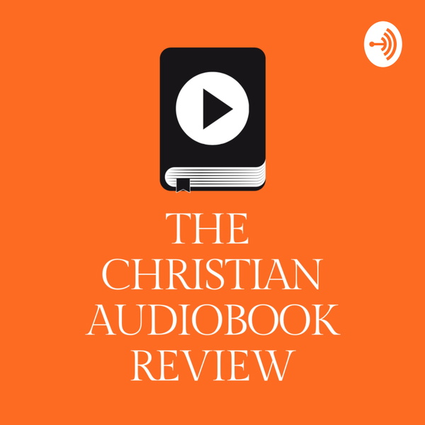 Artwork for The Christian Audiobook Review