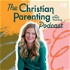 The Christian Parenting Podcast
