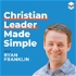 The Christian Leader Made Simple Show ~ Leadership Development and Personal Growth