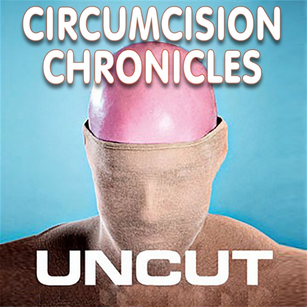 Artwork for The Circumcision Chronicles Uncut Podcast