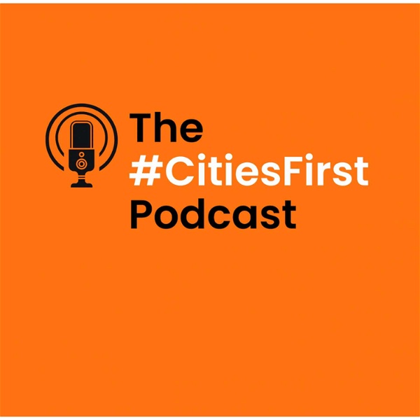 Artwork for The #CitiesFirst Podcast