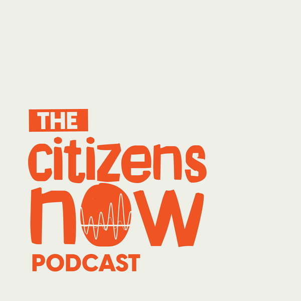Artwork for The Citizens Now Podcast