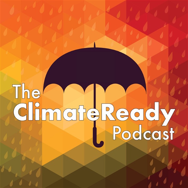 Artwork for The ClimateReady Podcast: Adapting to Climate Change & Uncertainty