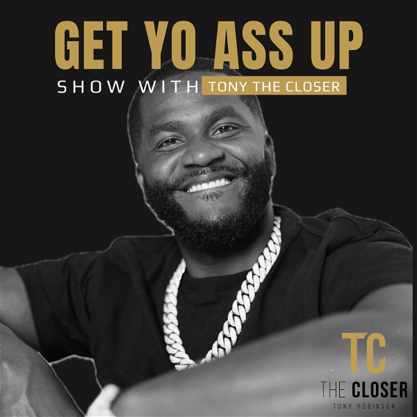 Artwork for Get Yo Ass Up Show With Tony The Closer