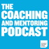 The Coaching and Mentoring Podcast