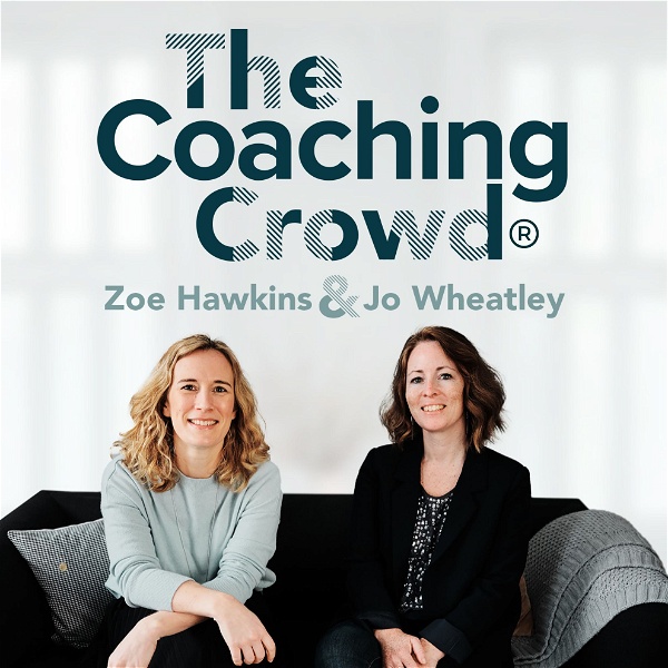 Artwork for The Coaching Crowd® Podcast with Jo Wheatley & Zoe Hawkins