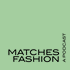 A Matchesfashion Podcast