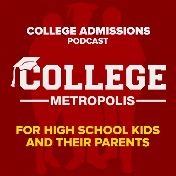 Artwork for The College Metropolis Podcast: College Admissions Talk for High School Students and Parents