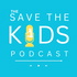 The Save the Kids Podcast