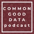 The Common Good Data Podcast