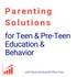 Parenting Solutions for Teen & Pre-Teen Education & Behavior