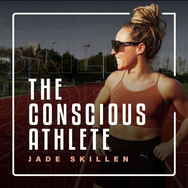 Artwork for The Conscious Athlete With Jade Skillen
