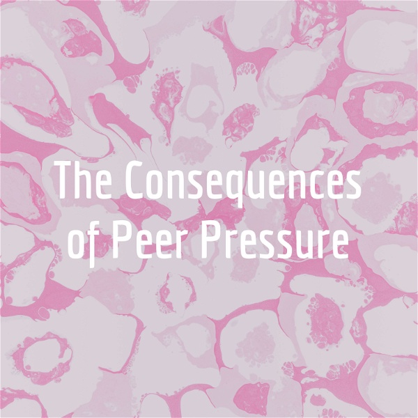 Artwork for The Consequences of Peer Pressure