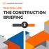 The Construction Briefing – A Practical Law Podcast