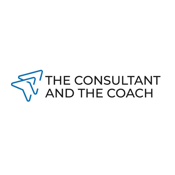 Artwork for The Consultant and the Coach Podcast