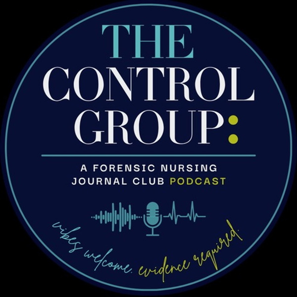 Artwork for The Control Group: A Forensic Nursing Journal Club Podcast