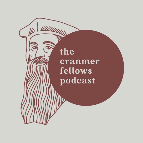 Artwork for The Cranmer Fellows Podcast