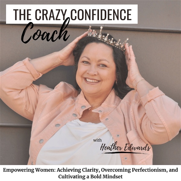 Artwork for The Crazy Confidence Coach Podcast Mindset, Limiting Beliefs, Reinvention, Purpose, Christian Life Coach, Self-Doubt, Negativ