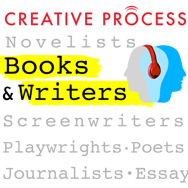 Artwork for Books & Writers · The Creative Process: Novelists, Screenwriters, Playwrights, Poets, Non-fiction Writers & Journalists Talk