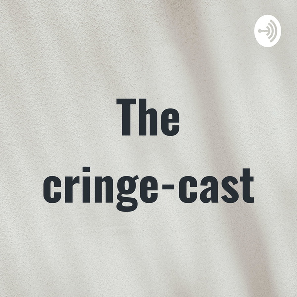 Artwork for The cringe-cast