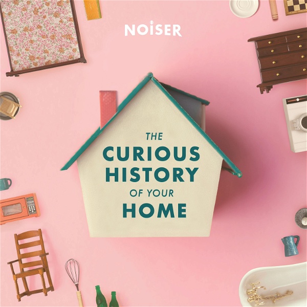 Artwork for The Curious History of Your Home