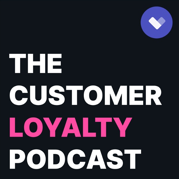 Artwork for The Customer Loyalty Podcast