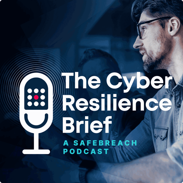 Artwork for The Cyber Resilience Brief: A SafeBreach Podcast