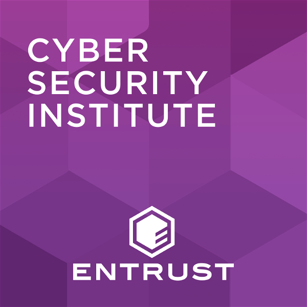 Artwork for The Cybersecurity Institute Podcast, by Entrust